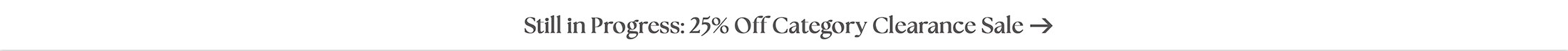 Category Clearance Sale Still in Progress!